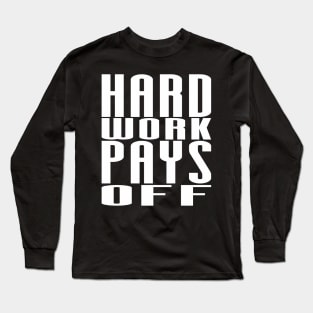 Hard Work Pays Off - Motivational Quote shirt Long Sleeve T-Shirt